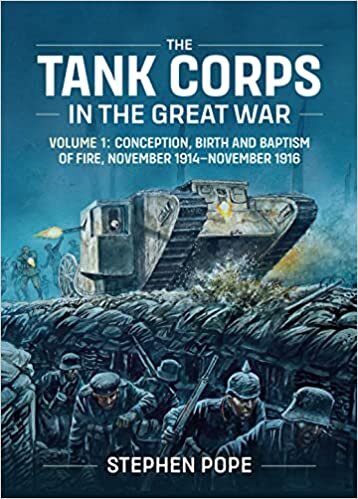 تحميل The Tank Corps in the Great War: Volume 1 - Conception, Birth and Baptism of Fire, November 1914 - November 1916