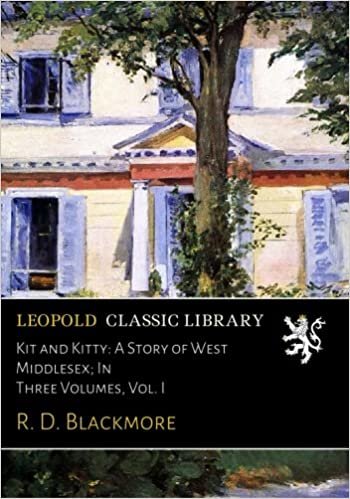 Kit and Kitty: A Story of West Middlesex; In Three Volumes, Vol. I indir