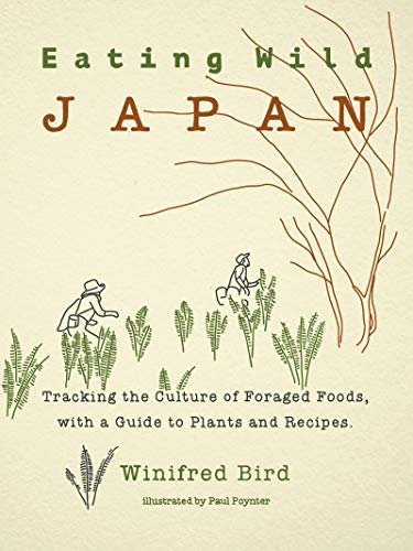 ダウンロード  Eating Wild Japan: Tracking the Culture of Foraged Foods, with a Guide to Plants and Recipes (English Edition) 本
