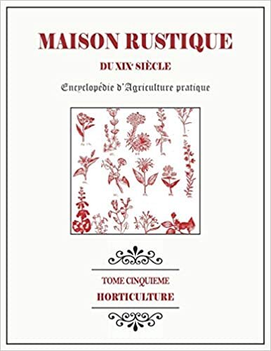 indir MAISON RUSTIQUE DU XIXe SIÈCLE - TOME 5 - Horticulture: Encyclopédie d&#39;Agriculture Pratique