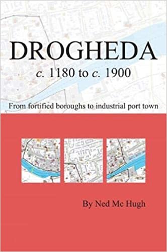 Drogheda c. 1180 to c. 1900: fortified boroughs to industrial port town ダウンロード