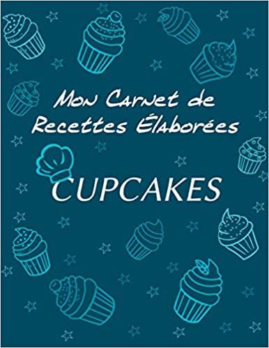 CARNET DE RECETTES ÉLABORÉES CUPCAKES: | Carnet de recettes "Cupcakes" à remplir | Pour 25 recettes élaborées| Format : 21,59 cm x 27,94 cm (8,5 po x 11 po), 68 pages, couverture brillante (MON CARNET DE RECETTES) ダウンロード