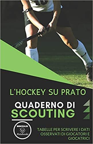 L'Hockey Su Prato. Quaderno Di Scouting: Tabelle per scrivere i dati osservati di giocatori e giocatrici