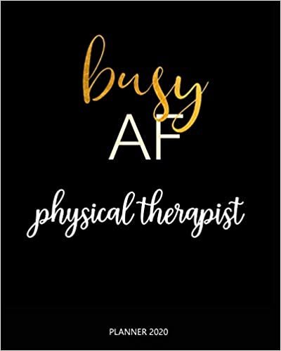 Planner 2020: Busy AF physical therapist: Weekly Planner on Year 2020 - 365 Daily - 52 Week journal Planner Calendar Schedule Organizer Appointment Notebook, 2020 Monthly Calendar.