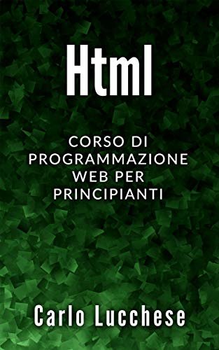 HTML: Corso di programmazione web per principianti (Italian Edition)