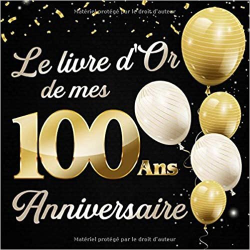 Le Livre d'Or De Mes 100 Ans Anniversaie: Message de célébration Livre d'or pour les invités de la fête d'anniversaire, la famille et les amis pour écrire leurs félicitations et meilleurs voeux indir