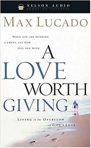 A Love Worth Giving: Living in the Overflow of God's Love ダウンロード