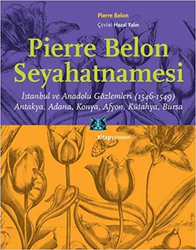 Pierre Belon Seyahatnamesi: İstanbul ve Anadolu Gözlemleri (1546-1549) / Antakya, Adana, Konya, Afyon, Kütahya, Bursa indir