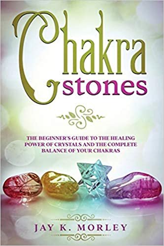 indir CHAKRA STONES: The Beginner&#39;s Guide to the Healing Power of Crystals and the Complete Balance of Your Chakras