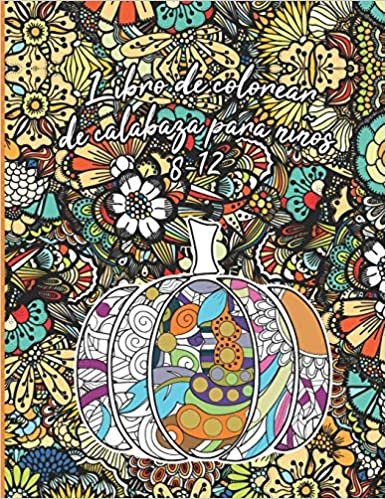 Libro de colorear de calabaza para niños 8-12: Mandalas de calabazas florales para colorear para horas de diversión y relajación, manejo del estrés, ... y Acción de Gracias para hombres y mujeres indir