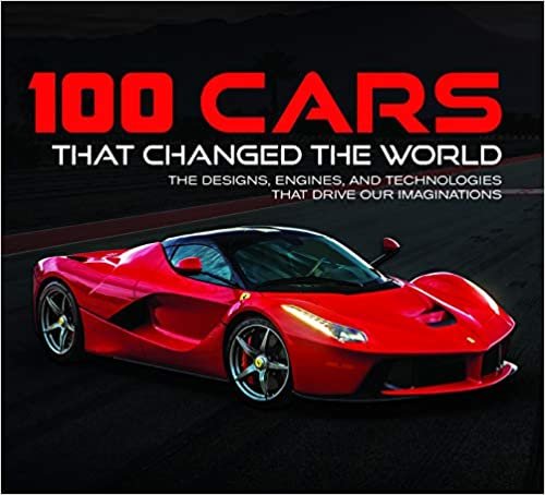 ダウンロード  100 Cars That Changed the World: The Designs, Engines, and Technologies That Drive Our Imaginations 本