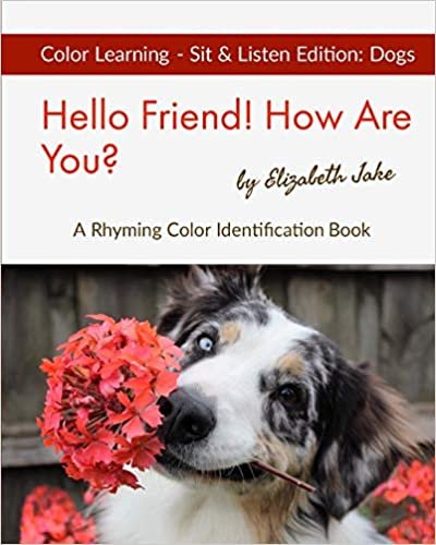 Hello Friend! How Are You? Color Learning Sit & Listen Edition: Dogs: A Rhyming Color Identification Book