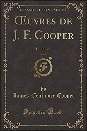 Œuvres de J. F. Cooper, Vol. 3: Le Pilote (Classic Reprint)