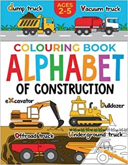 تحميل Construction Colouring Book for Children: Alphabet of Construction for Kids: Diggers, Dumpers, Trucks, Tractors and more (Ages 2-5) (Alphabet - Colour and Learn)