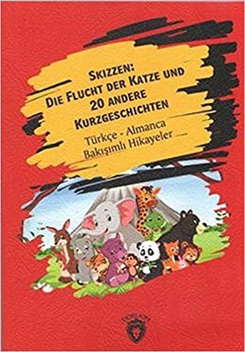 Skizzen Die Flucht Der Katze Und 20 Andere Kurzgeschichten: Türkçe Almanca Bakışımlı Hikayeler indir