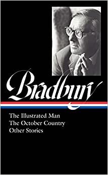 Ray Bradbury: The Illustrated Man, the October Country & Other Stories (Loa #360)