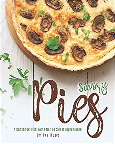 ダウンロード  Savory Pies: A Cookbook with Some Not So Sweet Ingredients! 本