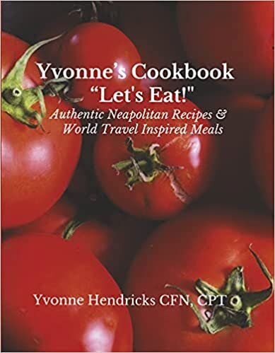 تحميل Yvonne&#39;s Cookbook Let&#39;s Eat!: Authentic Neapolitan Recipes &amp; World Travel Inspired Meals