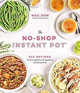 The No-Shop Instant Pot®: 240 Options for Amazing Meals with Ingredients You Already Have (English Edition)