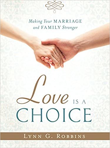 Love is a Choice: Making Your Marriage and Family Stronger [Hardcover] Lynn G. Robbins indir