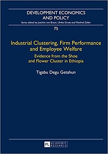Industrial Clustering, Firm Performance and Employee Welfare: Evidence from the Shoe and Flower Cluster in Ethiopia (Development Economics and Policy, Band 75) indir