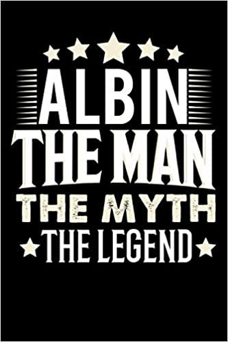 Notizbuch: Albin The Man The Myth The Legend (120 Blankoseiten als u.a. Tagebuch, Reisetagebuch für Vater, Ehemann, Freund, Kumpe, Bruder, Onkel und mehr)