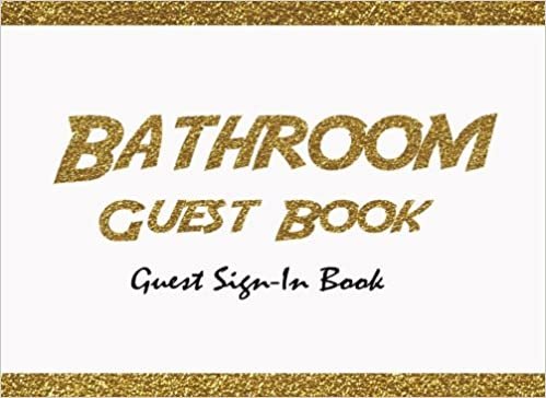 Bathroom Guest Book Guest Sign-In Book: Guest Book: For Bathroom, Toilet, housewarming, home.Two Sections Layout. Use As You Wish For Names & Addresses, Sign In, Advice, Wishes, Comments, Predictions.