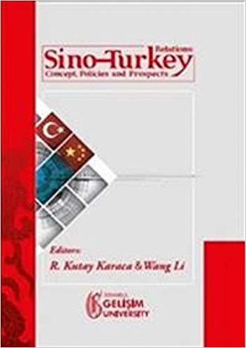 Sino-Turkey Relations : Concept Policies and Prospects indir