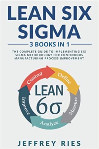 ダウンロード  Lean Six Sigma: 3 Books in 1: The Complete Guide to Implementing Six Sigma Methodology for Continuous Manufacturing Process Improvement 本