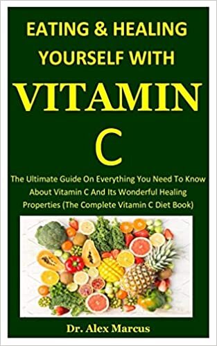 indir Victamin c: The Ultimate Guide On Everything You Need To Know About Vitamin C And Its Wonderful Healing Properties (The Complete Vitamin C Diet Book)