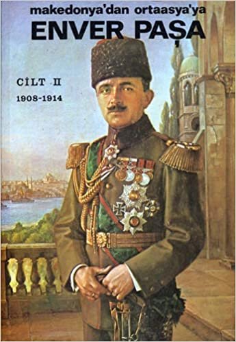 Enver Paşa Cilt 2: Makedonya’dan Ortaasya’ya 1908-1914 indir