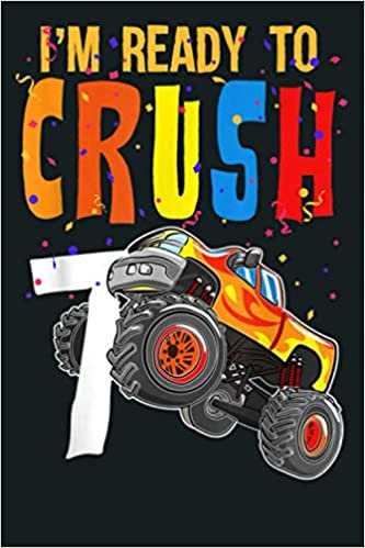 I M Ready To Crush 7 Monster Truck 7Th Birthday Gift: Notebook Planner - 6x9 inch Daily Planner Journal, To Do List Notebook, Daily Organizer, 114 Pages