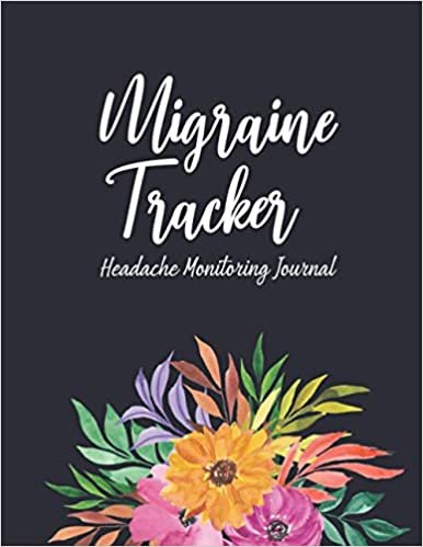 Migraine Tracker Headache Monitoring Journal: A Daily Migraine Tracker, Headache Tracker, Sinus Headaches, Cluster Record Triggers, Attacks, Duration, Relief Measures, Tension Tracking For Adults And Kids In Colorful Flower Theme.