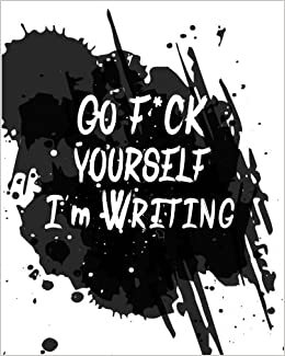 indir Go F*ck Yourself I&#39;m Writing: Swear Word Blank Notebook Journal Notepad