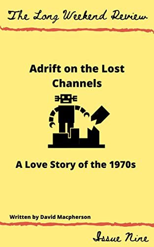 ダウンロード  Adrift on the Lost Channels: A Love Story of the 1970s (The Long Weekend Review Book 9) (English Edition) 本