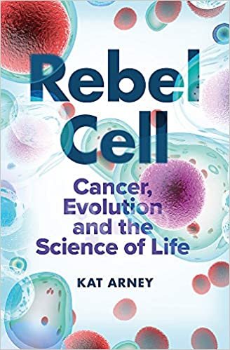 Rebel Cell: Cancer, Evolution and the Science of Life indir