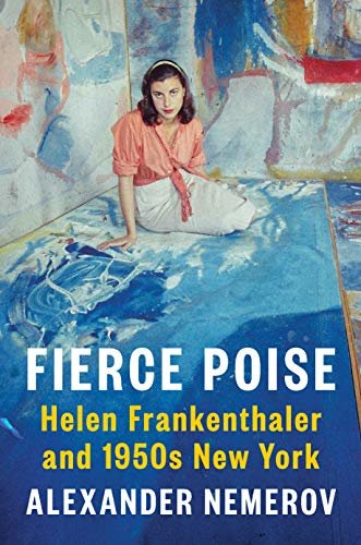 ダウンロード  Fierce Poise: Helen Frankenthaler and 1950s New York (English Edition) 本
