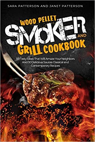 ダウンロード  Wood Pellet Smoker and Grill Cookbook: 101 Tasty Ideas That Will Amaze Your Neighbors And 30 Delicious Sauces Classical and Contemporary Recipes 本
