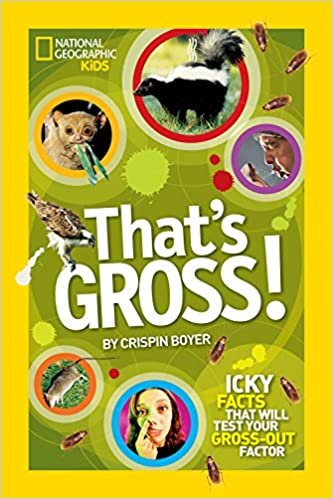 That's Gross!: Icky Facts That Will Test Your Gross-out Factor