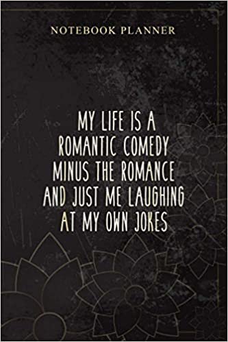 Notebook Planner My Life Is A Romantic Comedy Minus Romance Funny: Daily Journal, Planning, Personal, Money, Book, 114 Pages, 6x9 inch, Bill