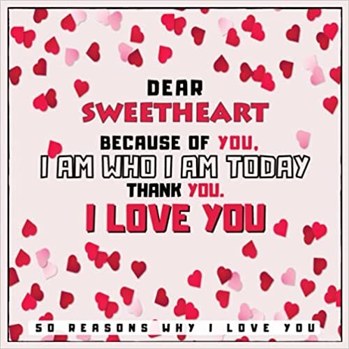 indir Dear Sweetheart Because of You, I Am Who I Am Today. Thank You. - 50 Reason Why I Love You: Fill In The Blank Love Book For Mother With Prompts - ... or Any Special Occasion - Hearts Cover