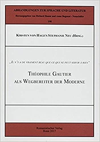 indir „Il n‘ y a de vraiment beau que ce qui ne peut servir à rien“: Théophile Gautier als Wegbereiter der Moderne (Abhandlungen zur Sprache und Literatur)