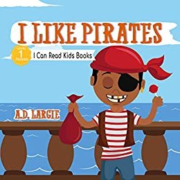 I Like Pirates: I Can Read Books For Kids Level 1 (I Can Read Kids Books Book 17) (English Edition)