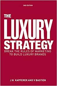 ダウンロード  The Luxury Strategy: Break the Rules of Marketing to Build Luxury Brands 本