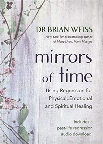 indir Mirrors of Time: Using Regression for Physical, Emotional and Spiritual Healing