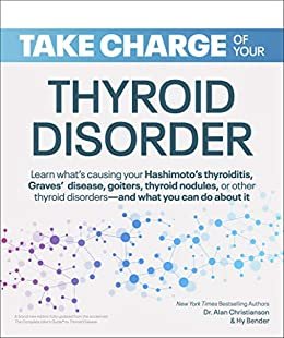 ダウンロード  Take Charge of Your Thyroid Disorder: Learn what's causing your Hashimoto's Thyroiditis, Grave's Disease, goiters, thyroid nodules, or other thyroid disorders—and ... what you can do about it (English Edition) 本