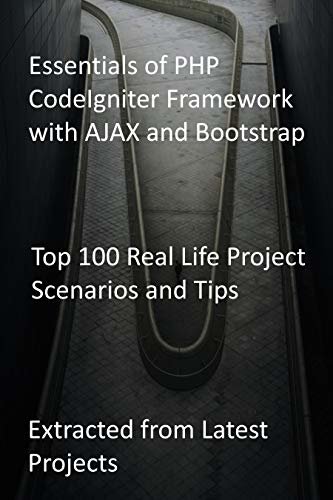 ダウンロード  Essentials of PHP CodeIgniter Framework with AJAX and Bootstrap: Top 100 Real Life Project Scenarios and Tips: Extracted from Latest Projects (English Edition) 本