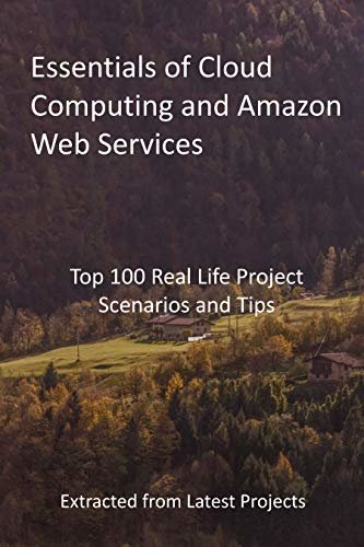 ダウンロード  Essentials of Cloud Computing and Amazon Web Services: Top 100 Real Life Project Scenarios and Tips - Extracted from Latest Projects (English Edition) 本