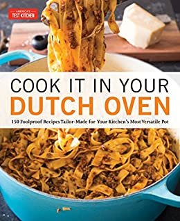 Cook It in Your Dutch Oven: 150 Foolproof Recipes Tailor-Made for Your Kitchen's Most Versatile Pot (English Edition)