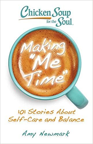 ダウンロード  Chicken Soup for the Soul: Making Me Time: 101 Stories About Self-Care and Balance 本